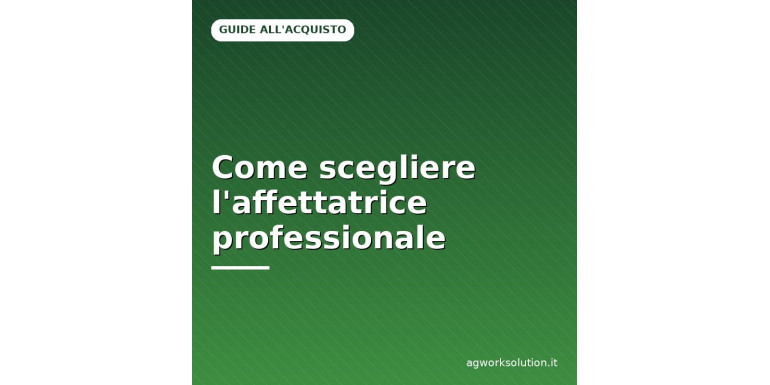 Come scegliere un'affettatrice professionale | Guida 2026