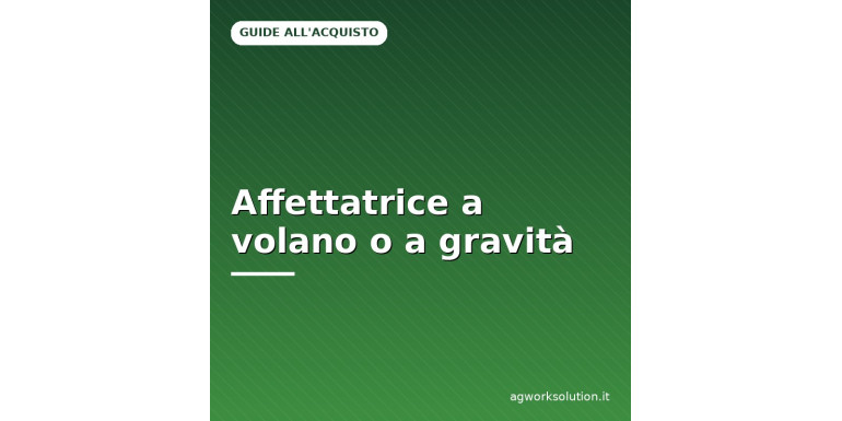 Affettatrice a volano o a gravità: differenze e scelta
