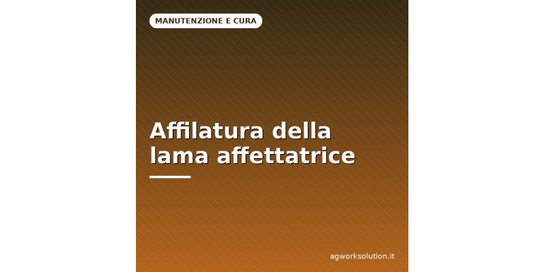 Affilatura e manutenzione della lama dell'affettatrice