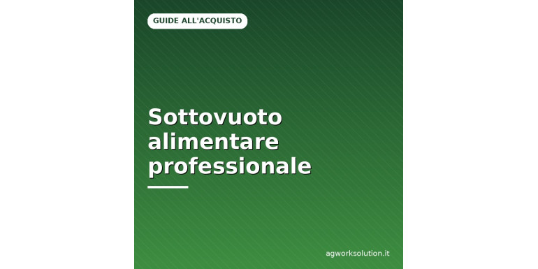 Sottovuoto alimentare professionale: guida e vantaggi